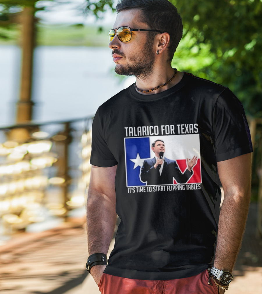 Talarico For Texas It's Time To Start Flipping Tables T-Shirt