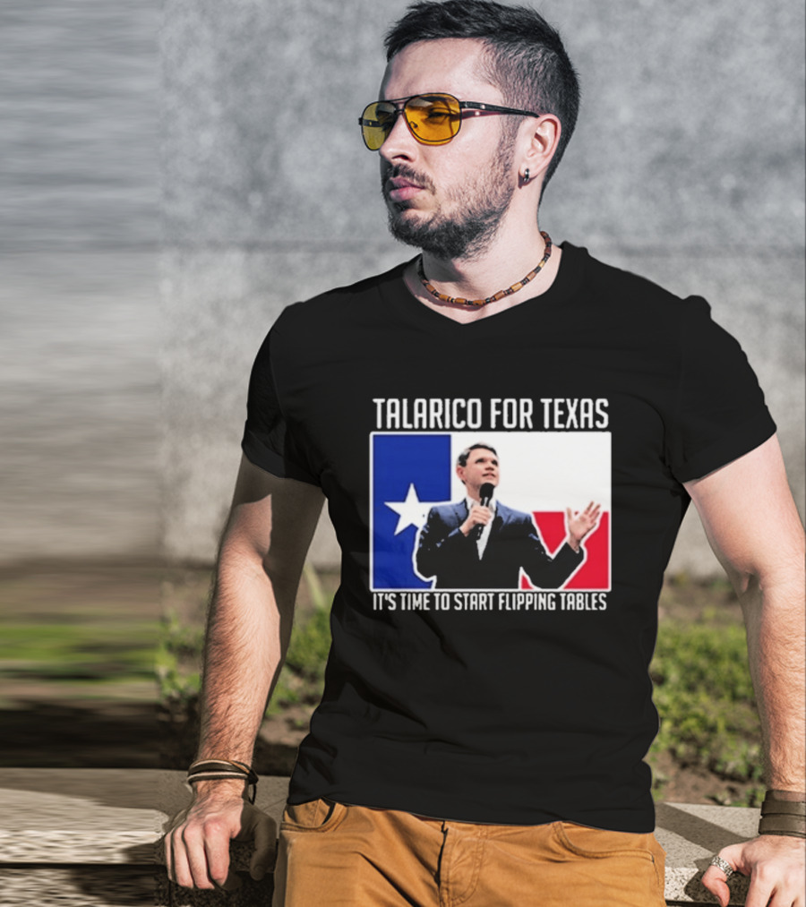 Talarico For Texas It's Time To Start Flipping Tables T-Shirt