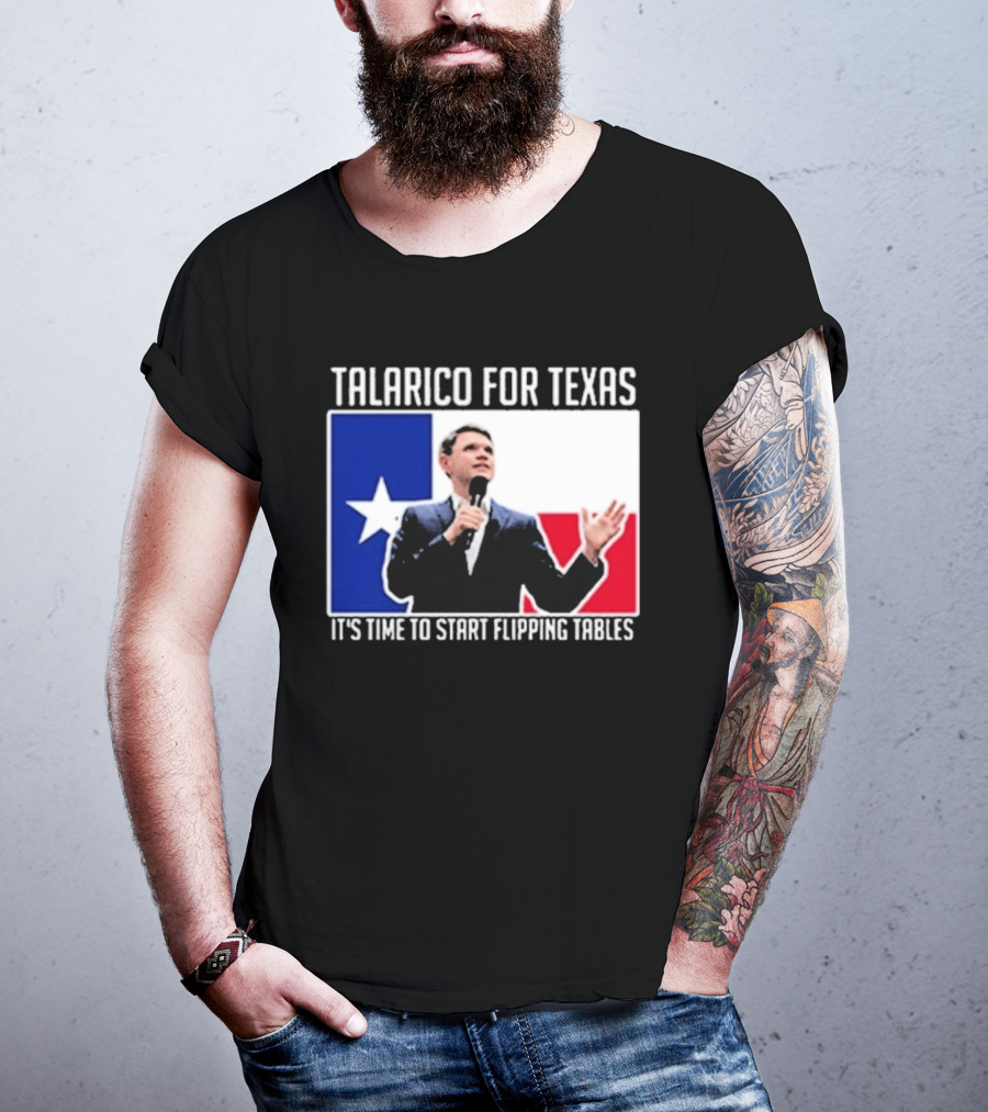 Talarico For Texas It's Time To Start Flipping Tables T-Shirt