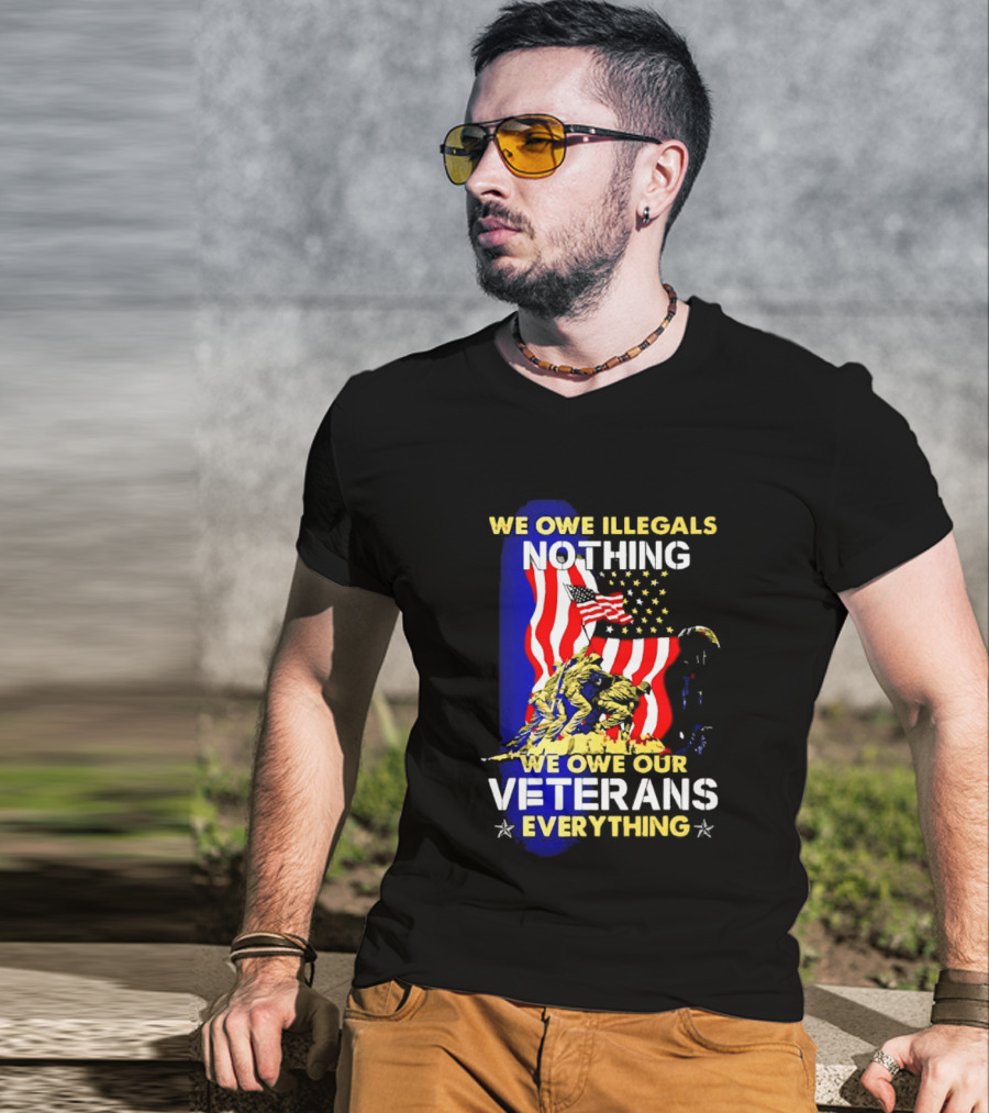We Owe Illegals Nothing We Owe Our Veterans Everything Patriotic American Flag Stars T-Shirt