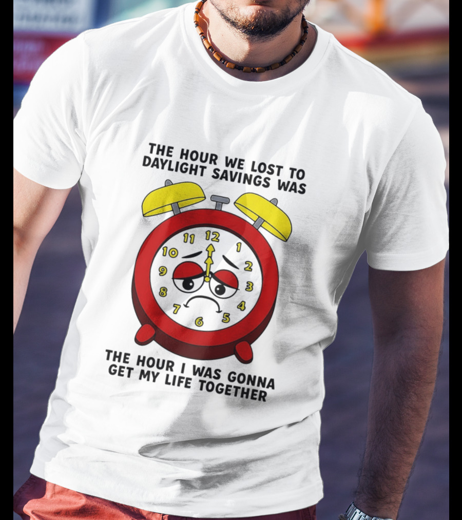 The Hour We Lost To Daylight Savings Face Sad Expression T-Shirt
