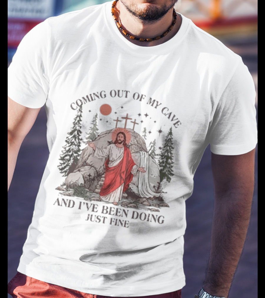 Jesus Coming Out Of My Cave And I've Been Doing Just Fine Forest Cave Crosses T-Shirt
