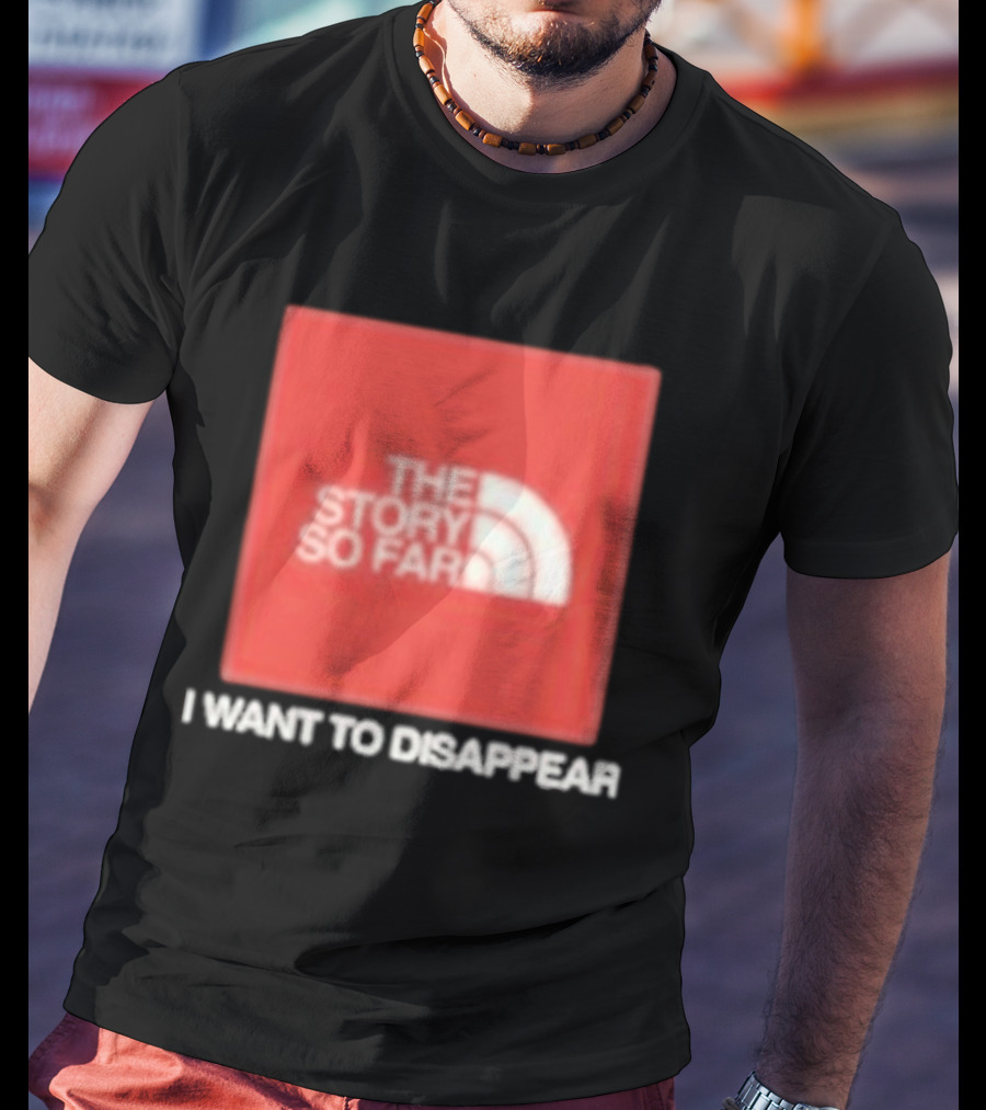 The Story So Far I Want To Disappear T-Shirt