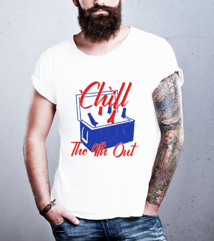 Chill The 4th Out Beer Cooler Fourth Of July T-Shirt