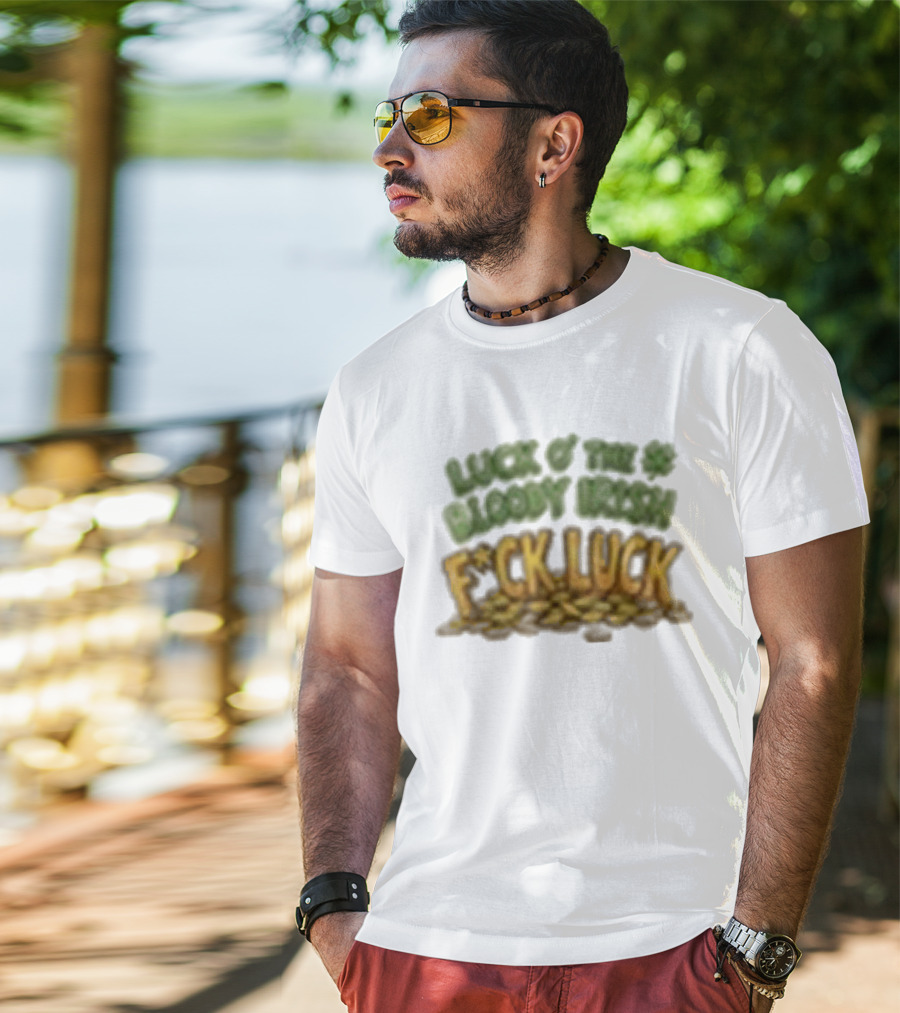 Luck Of The Bloody Irish F*ck Luck Shamrock T-Shirt