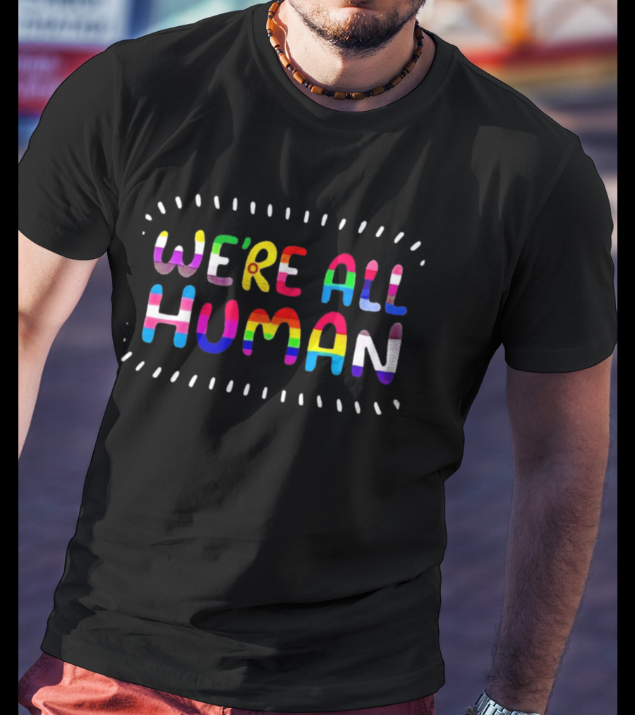 We're All Human Rainbow Pride LGBTQ Most Popular Ships Free T-Shirt