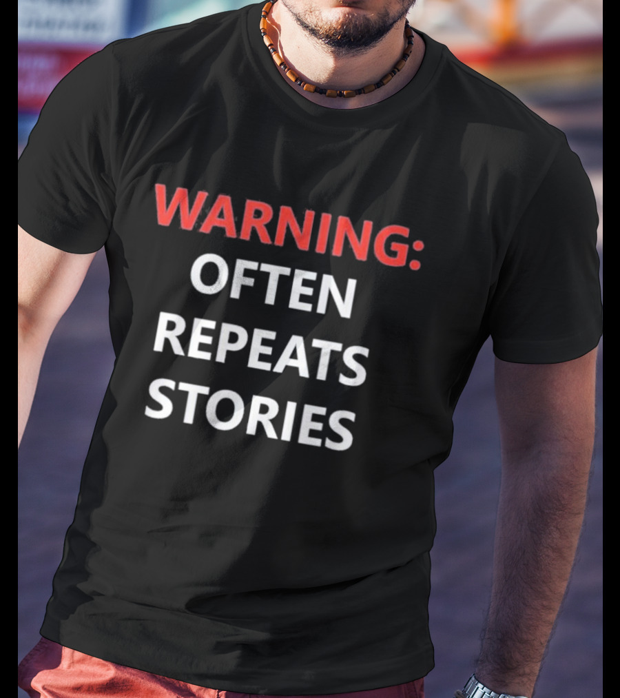 Warning Often Repeats Stories Humorous T-Shirt
