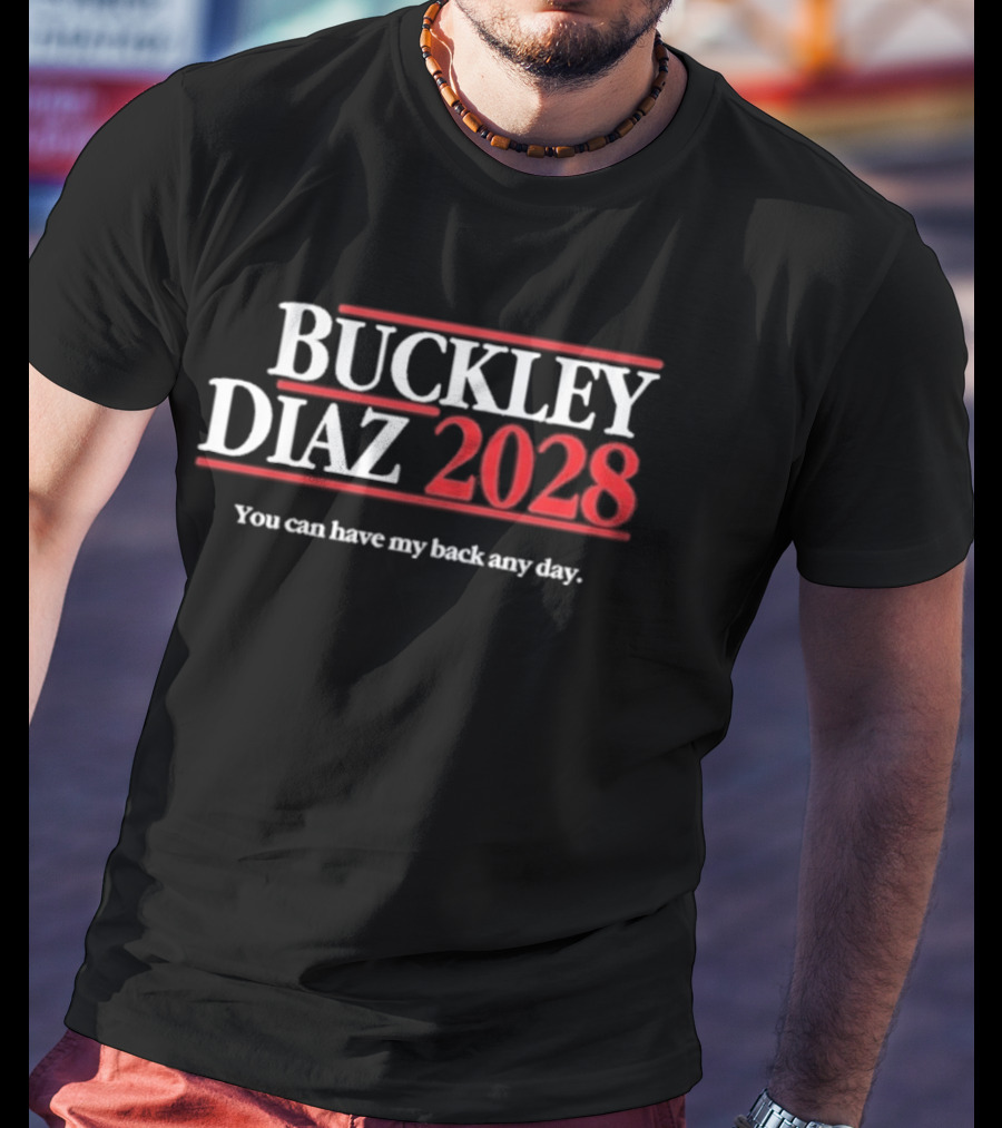 Buckley Diaz 2028 You Can Have My Back Any Day T-Shirt