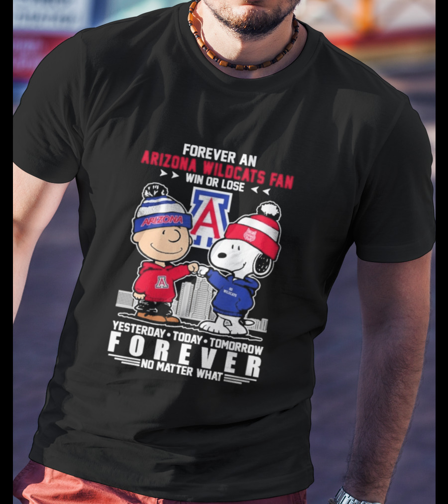 Forever An Arizona Wildcats Fan Win Or Lose Yesterday Today Tomorrow Forever No Matter What T-Shirt