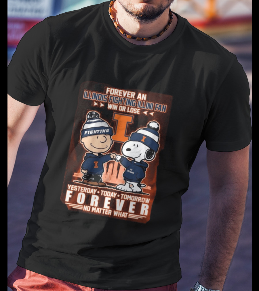 Forever An Illinois Fighting Illini Fan Win Or Lose Yesterday Today Tomorrow Forever No Matter What T-Shirt