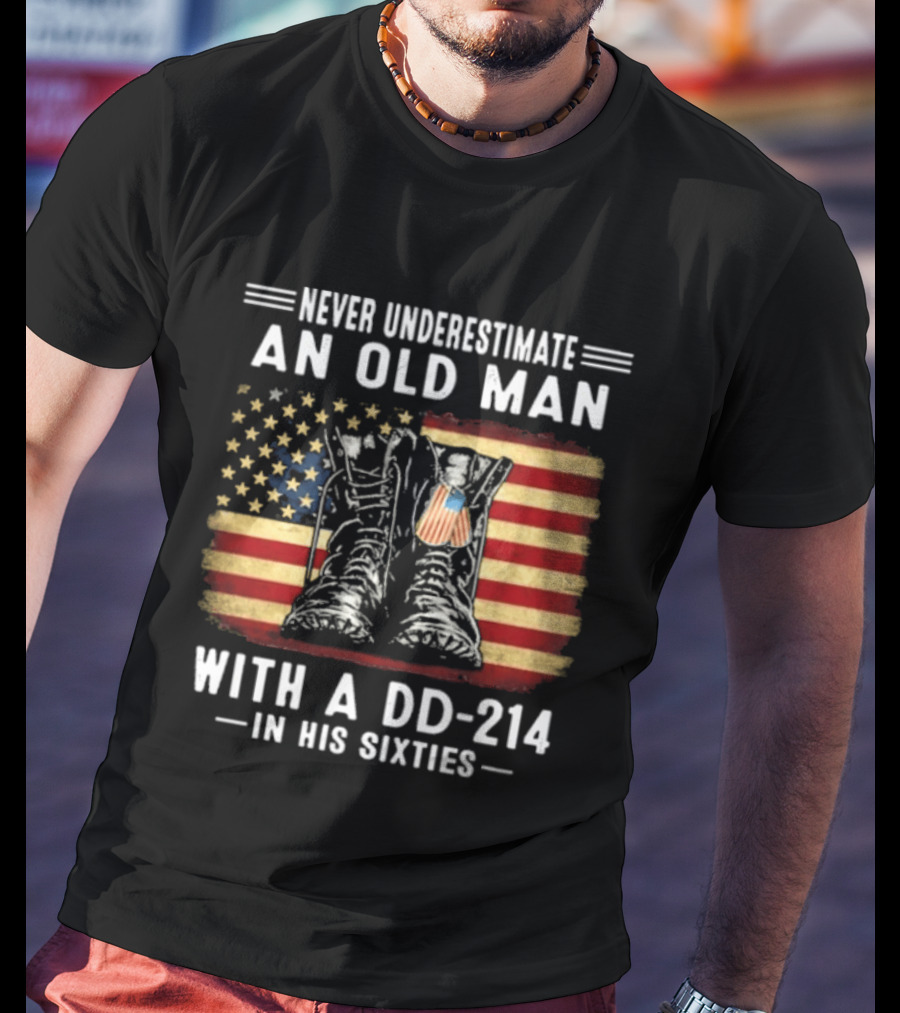 Never Underestimate An Old Man With A DD 214 Flag Boots In His Sixties T-Shirt