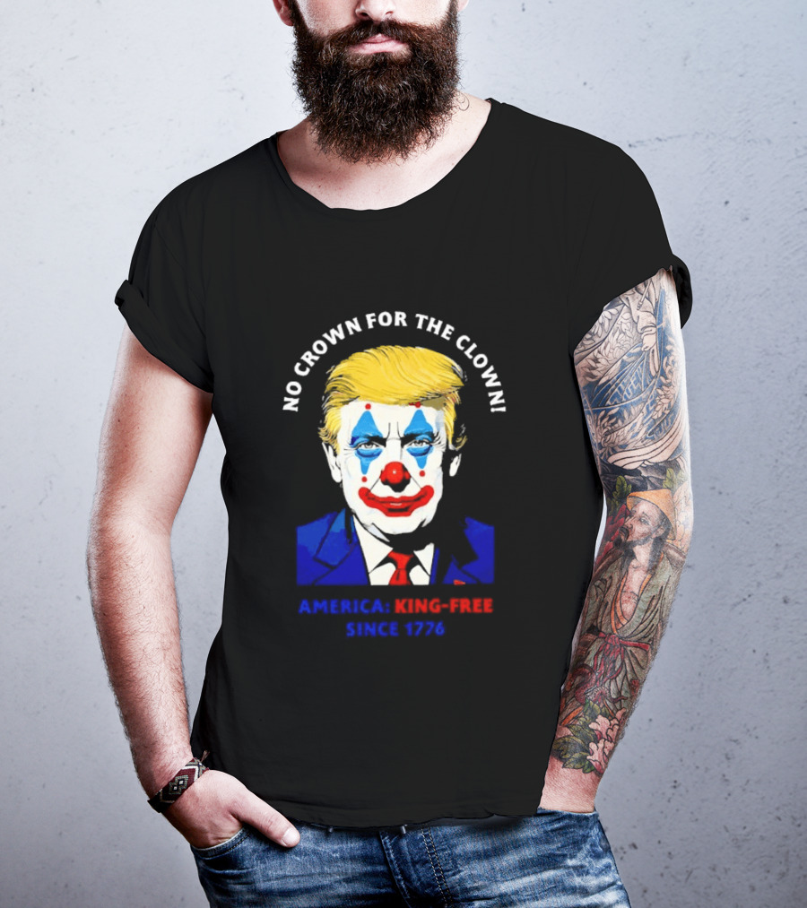 No Crown For The Clown America King Free Since 1776 Trump T-Shirt