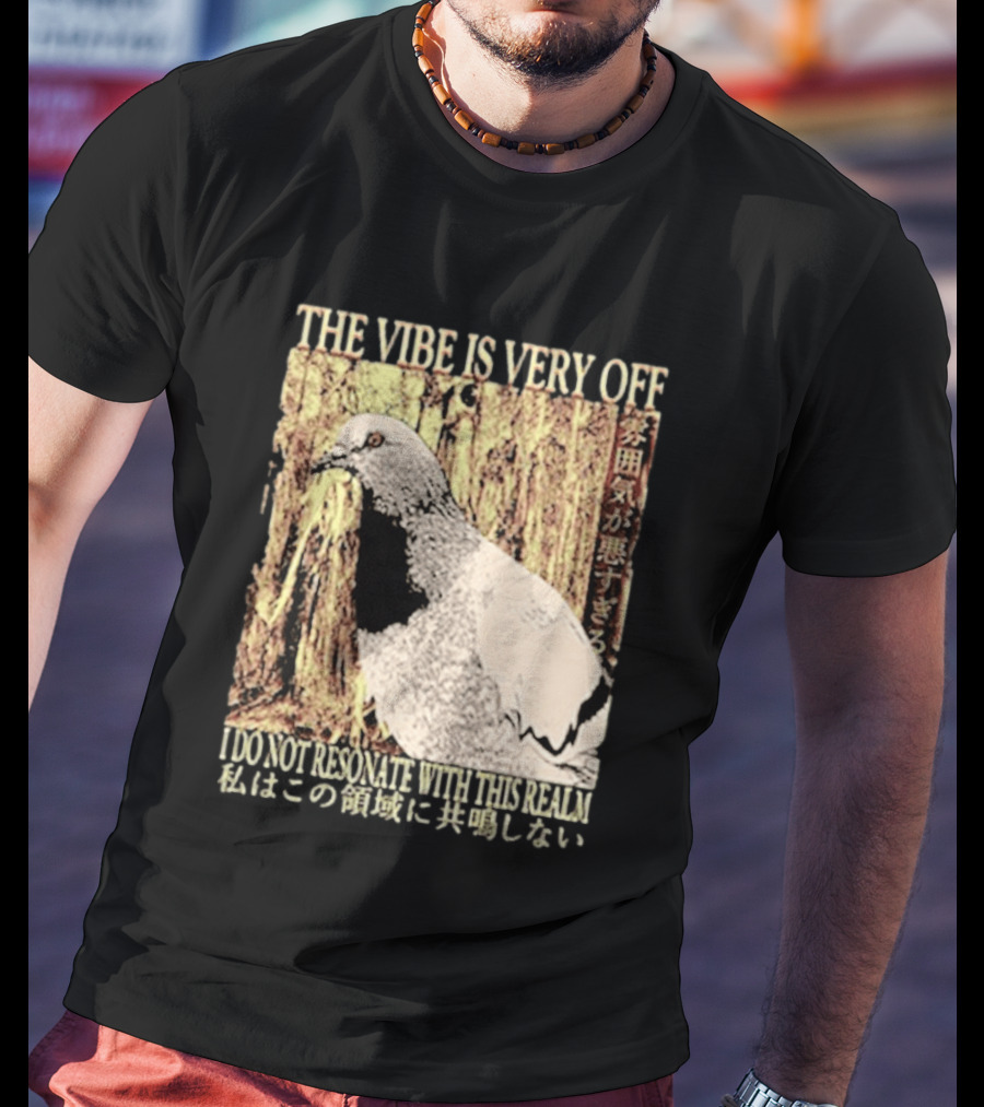 The Vibe Is Very Off I Do Not Resonate With This Realm Pigeon Japanese T-Shirt