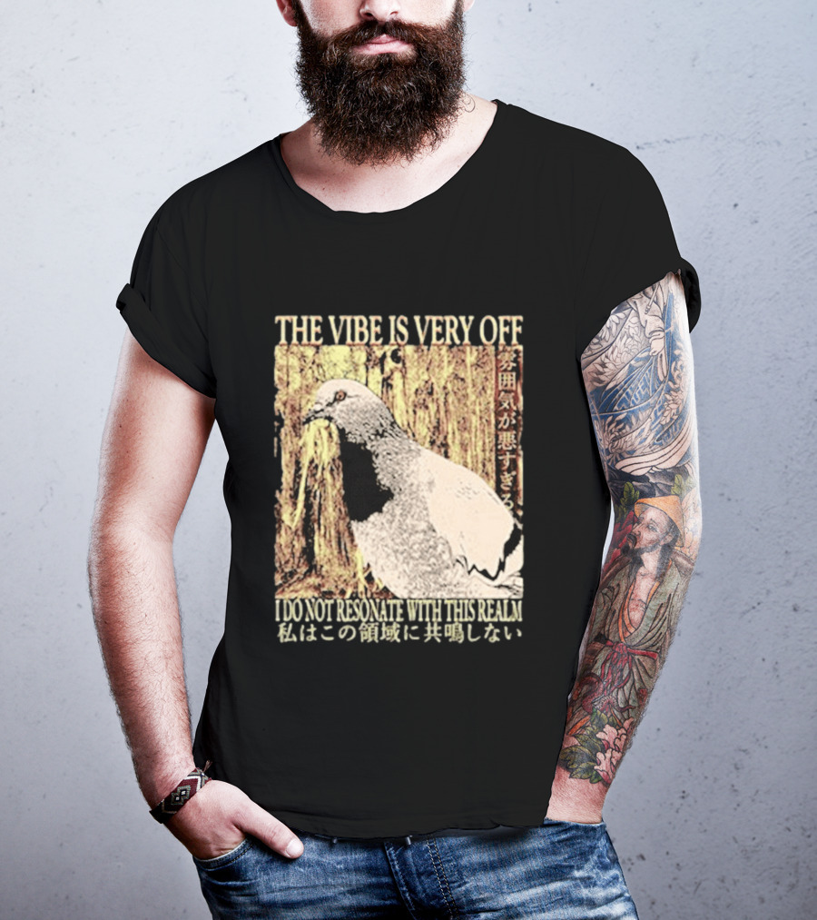 The Vibe Is Very Off I Do Not Resonate With This Realm Pigeon Japanese T-Shirt