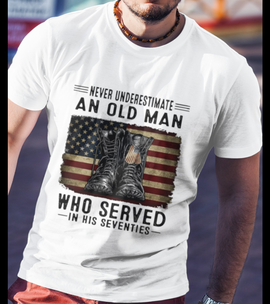 Never Underestimate An Old Man Who Served In His Seventies American Flag Boots T-Shirt