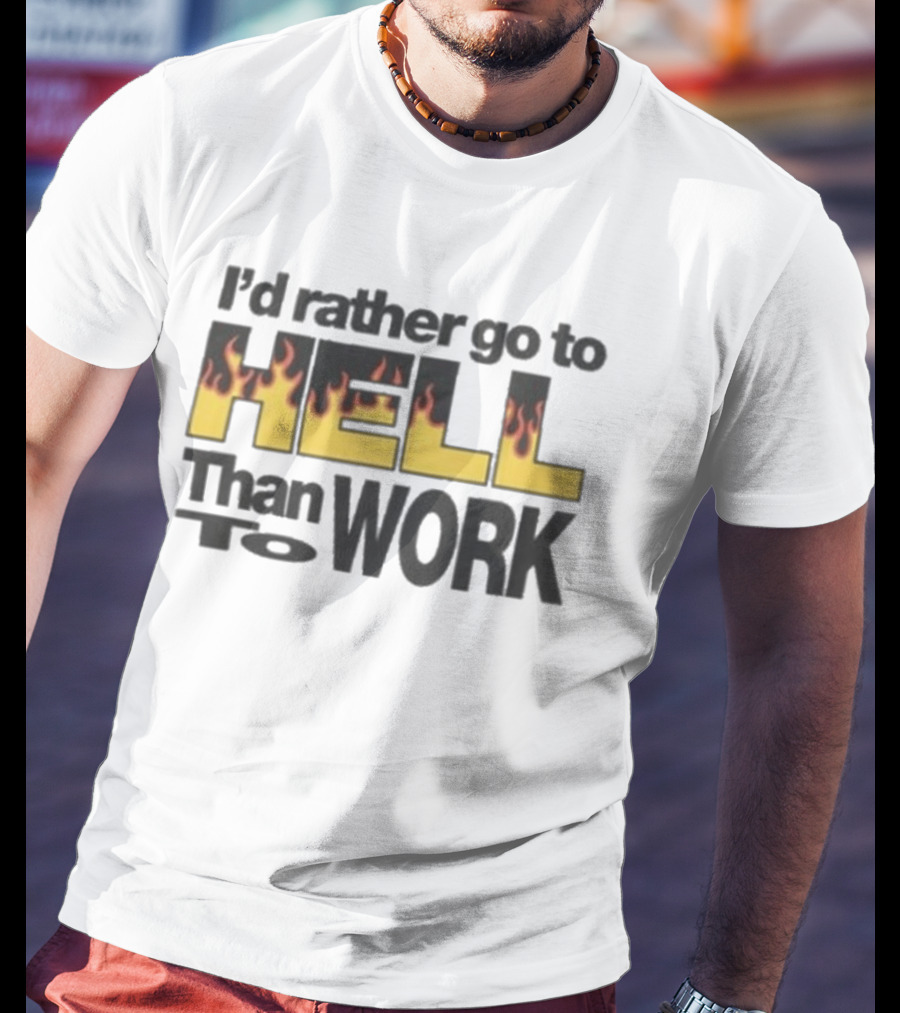 New York Sunshine I'd Rather Go To Hell Than To Work Flame T-Shirt