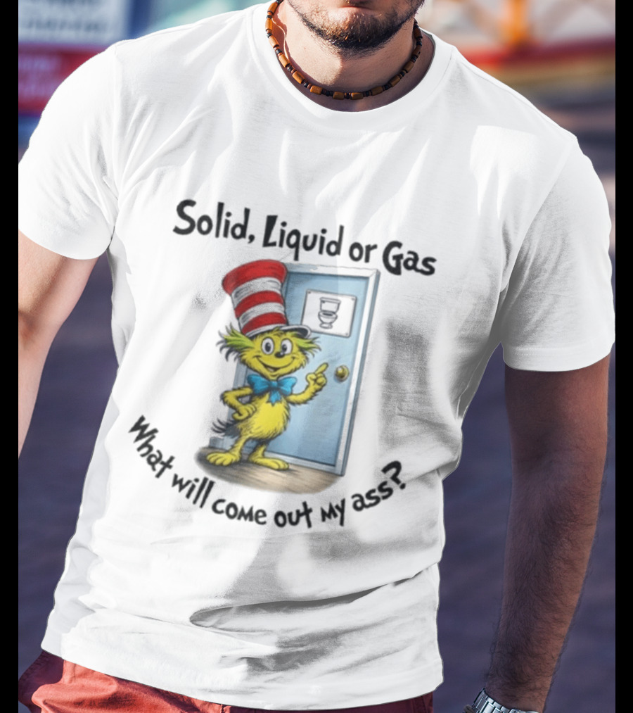 Solid Liquid Or Gas What Will Come Out Of My Ass Cat Hat Door Image T-Shirt