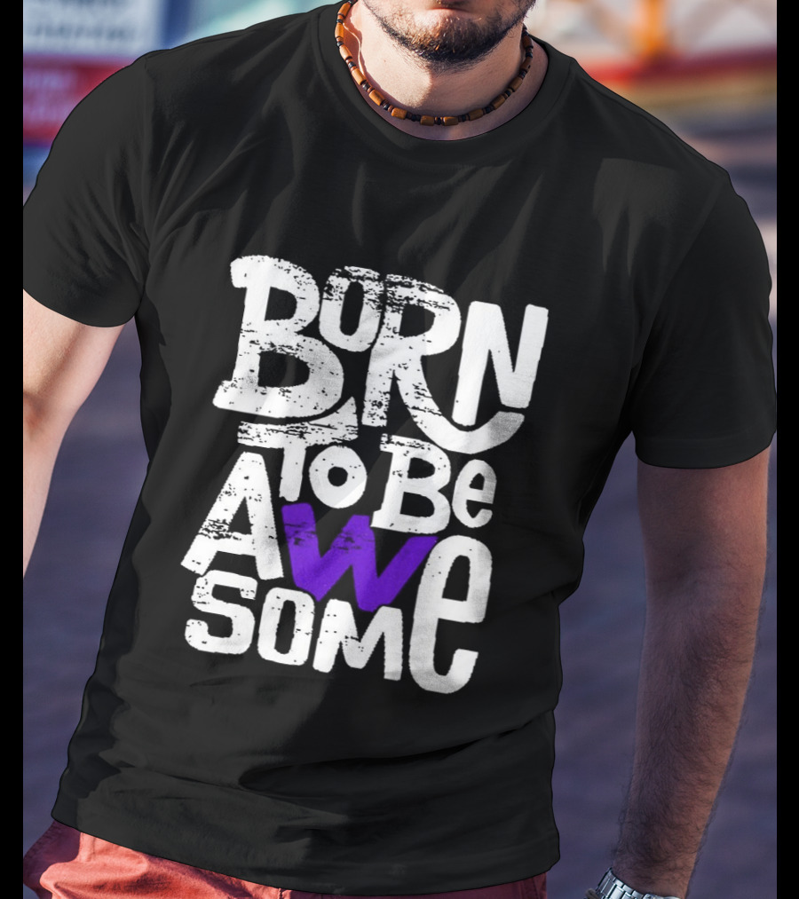 Born To Be Awesome T-Shirt