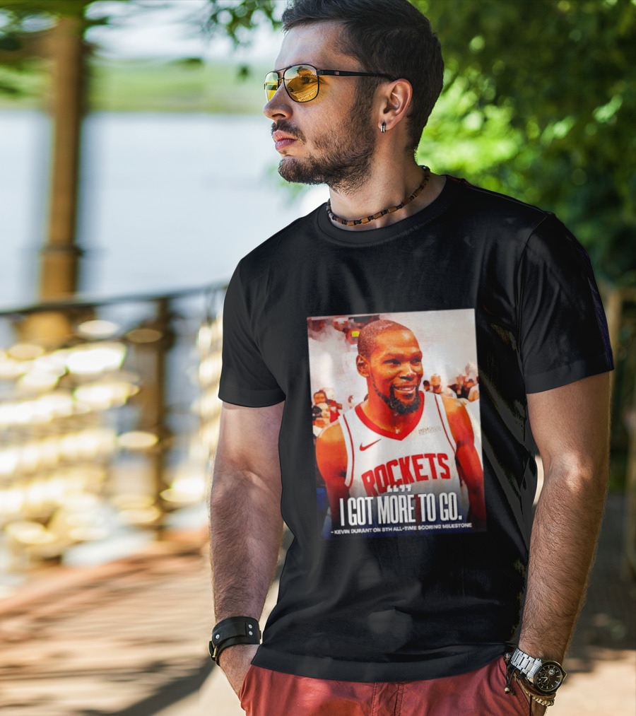 Houston Rockets I Got More To Go Kevin Durant 5th All Time Scoring Milestone T-Shirt