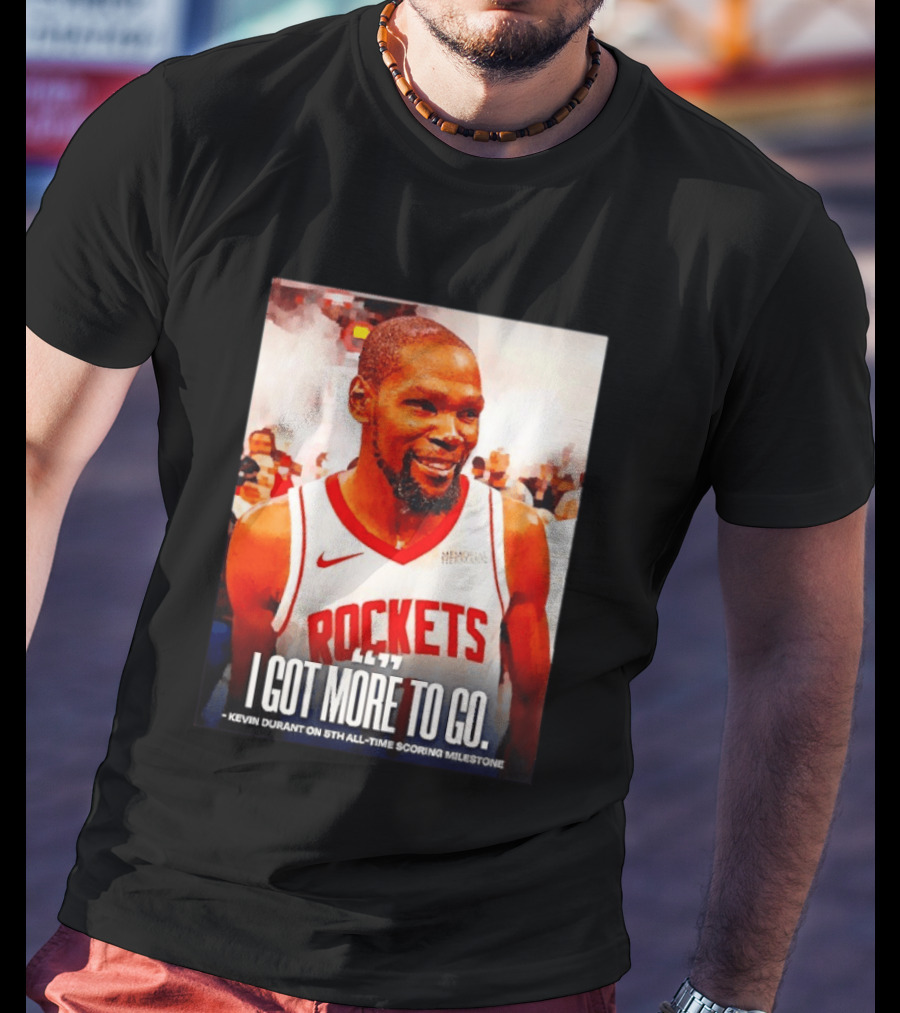 Houston Rockets I Got More To Go Kevin Durant 5th All Time Scoring Milestone T-Shirt