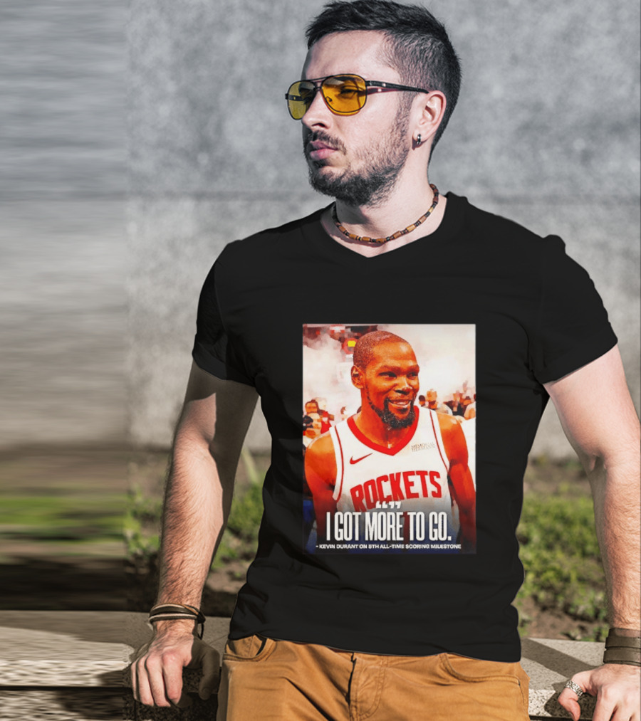 Houston Rockets I Got More To Go Kevin Durant 5th All Time Scoring Milestone T-Shirt