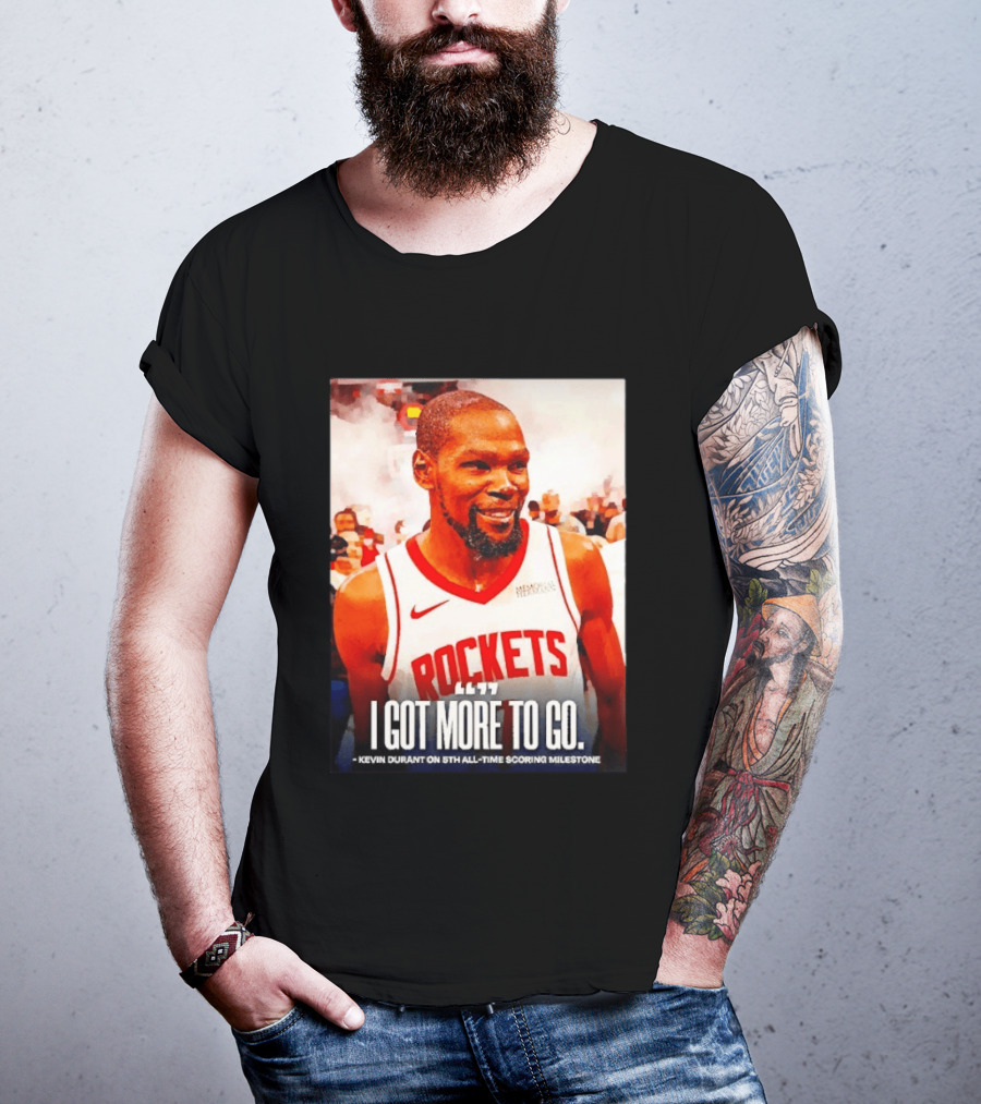 Houston Rockets I Got More To Go Kevin Durant 5th All Time Scoring Milestone T-Shirt