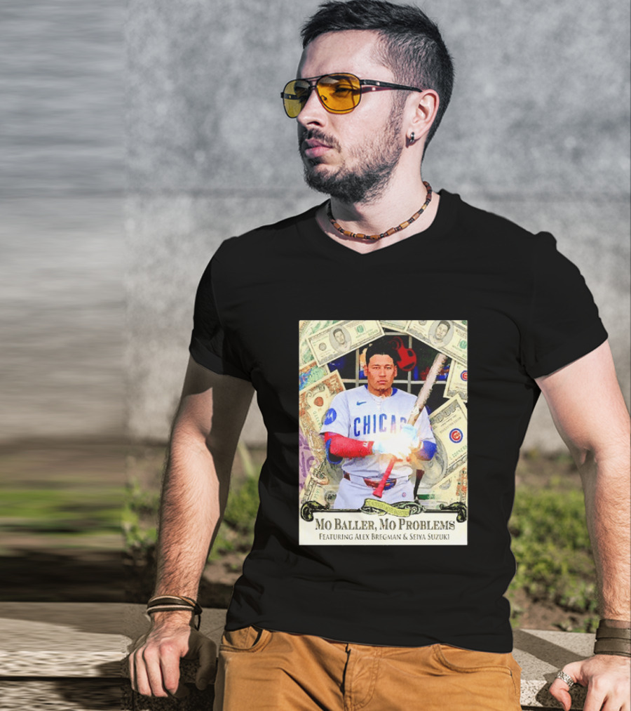 Mo Baller Mo Problems Chicago Cubs Featuring Alex Bregman Seiya Suzuki Moisés Ballesteros T-Shirt