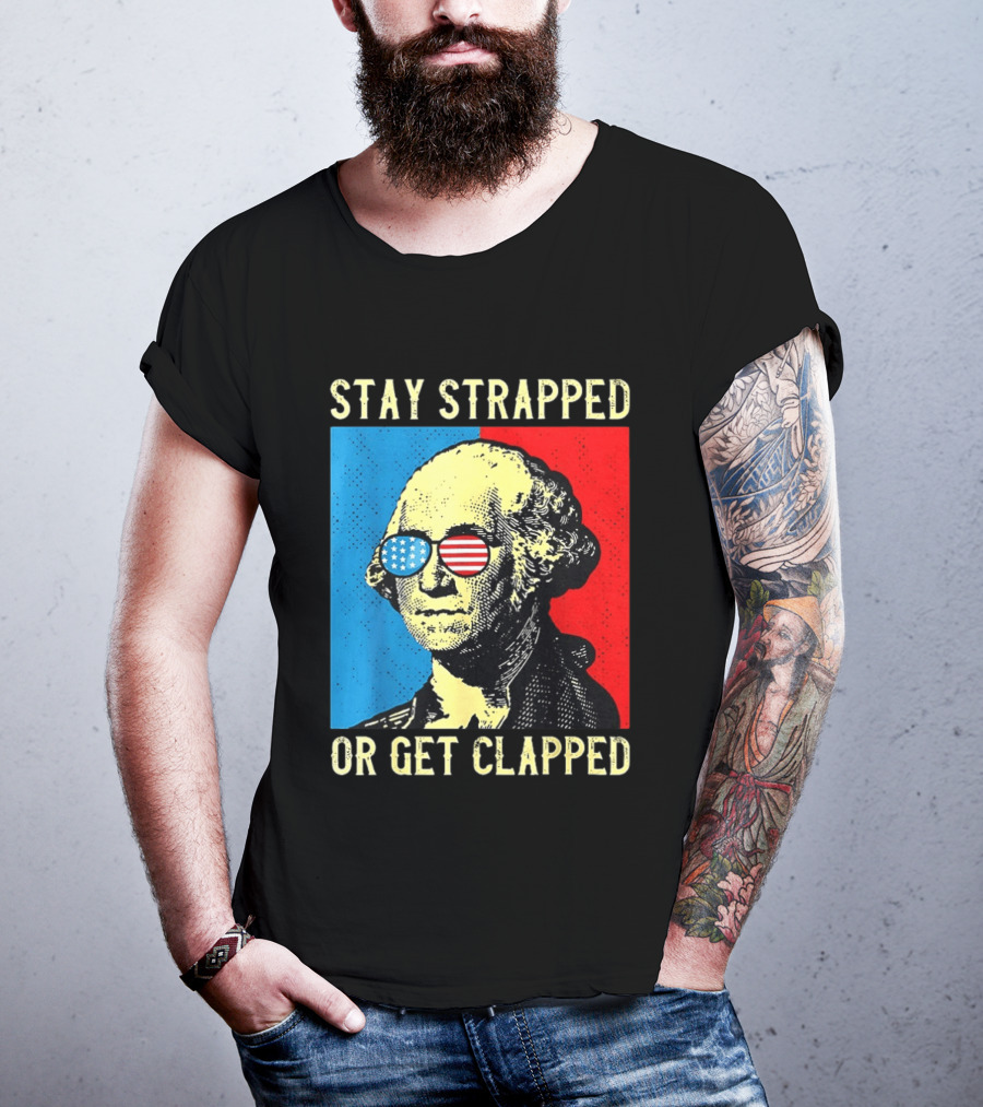 George Washington Stay Strapped Or Get Clapped Sunglasses American Flag T-Shirt