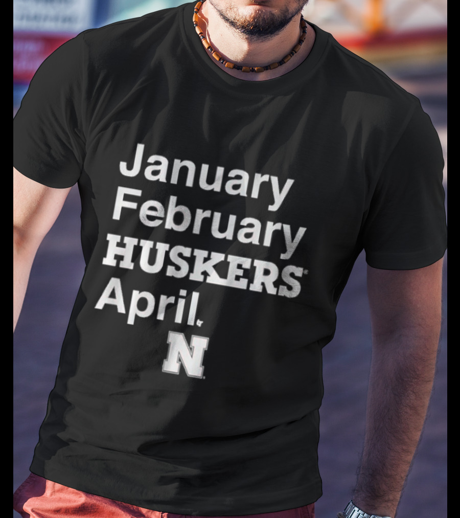 January February HUSKERS April Nebraska N T-Shirt