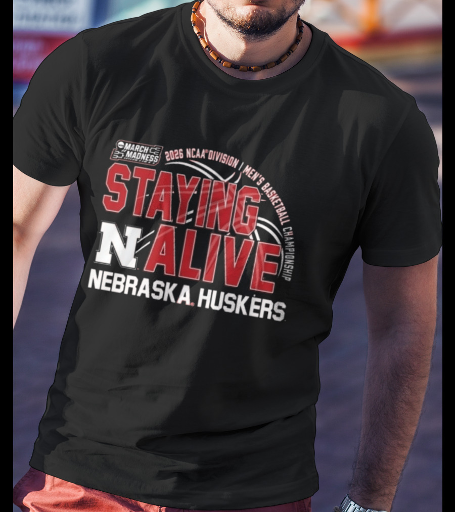 March Madness 2026 NCAA Division I Nebraska Huskers Men's Basketball Staying Alive T-Shirt