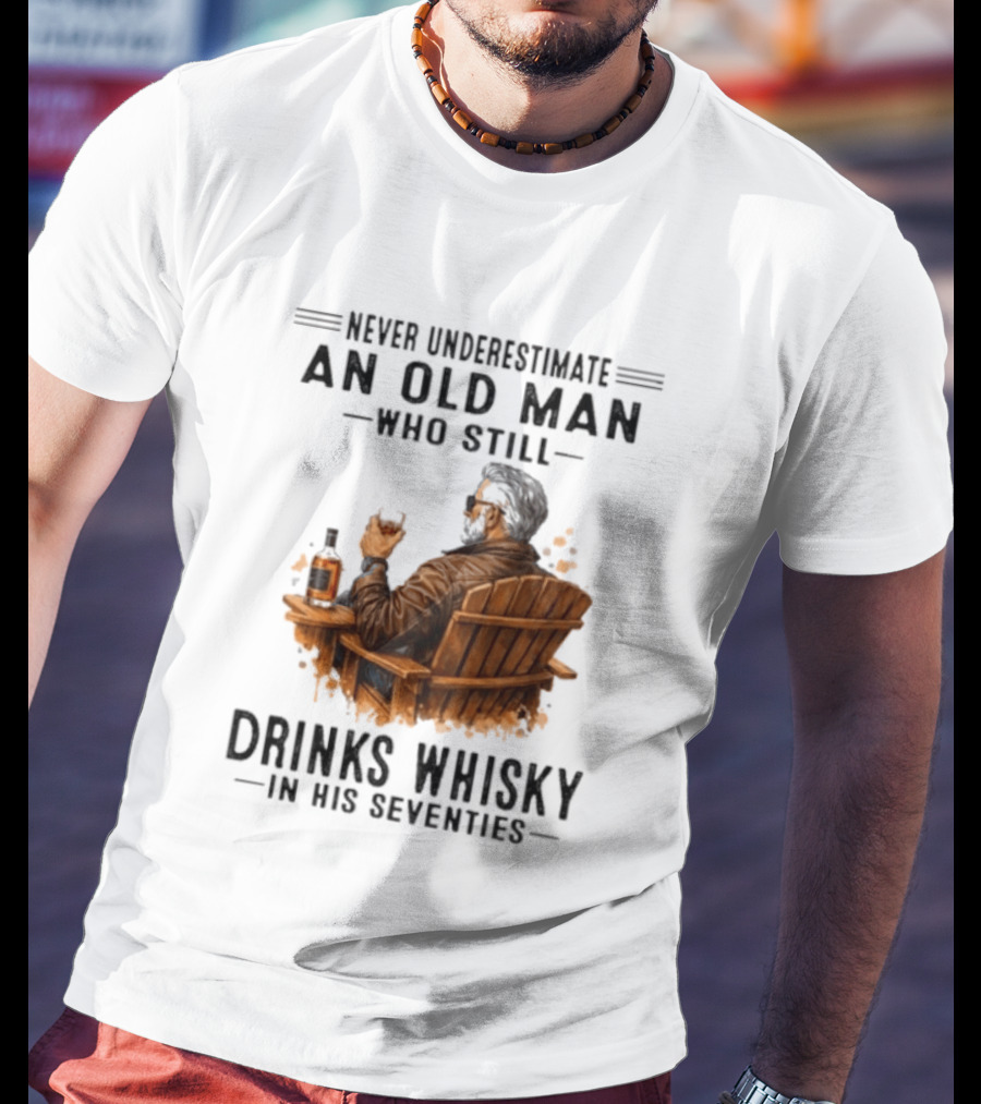 Never Underestimate An Old Man Who Still Drinks Whisky In His Seventies Relaxing In A Chair T-Shirt