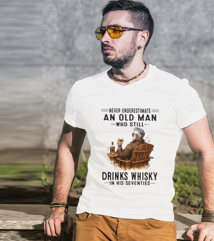 Never Underestimate An Old Man Who Still Drinks Whisky In His Seventies Relaxing In A Chair T-Shirt