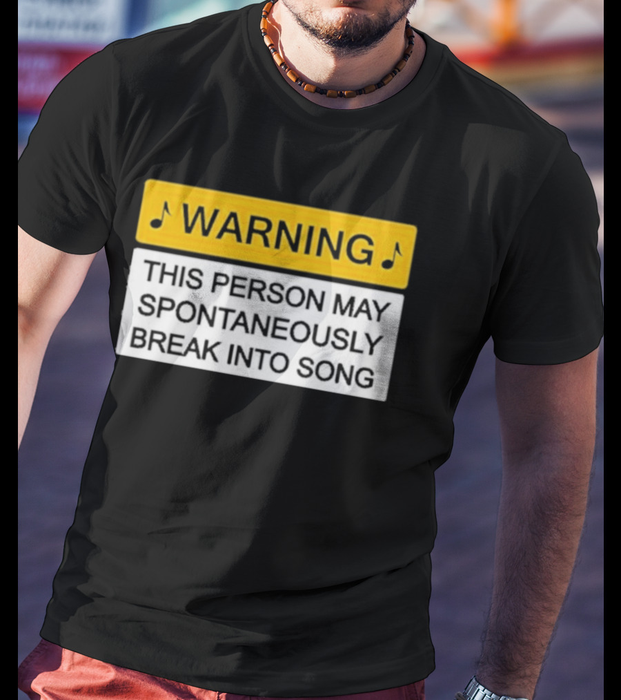 Warning This Person May Spontaneously Break Into Song Musical Humor T-Shirt
