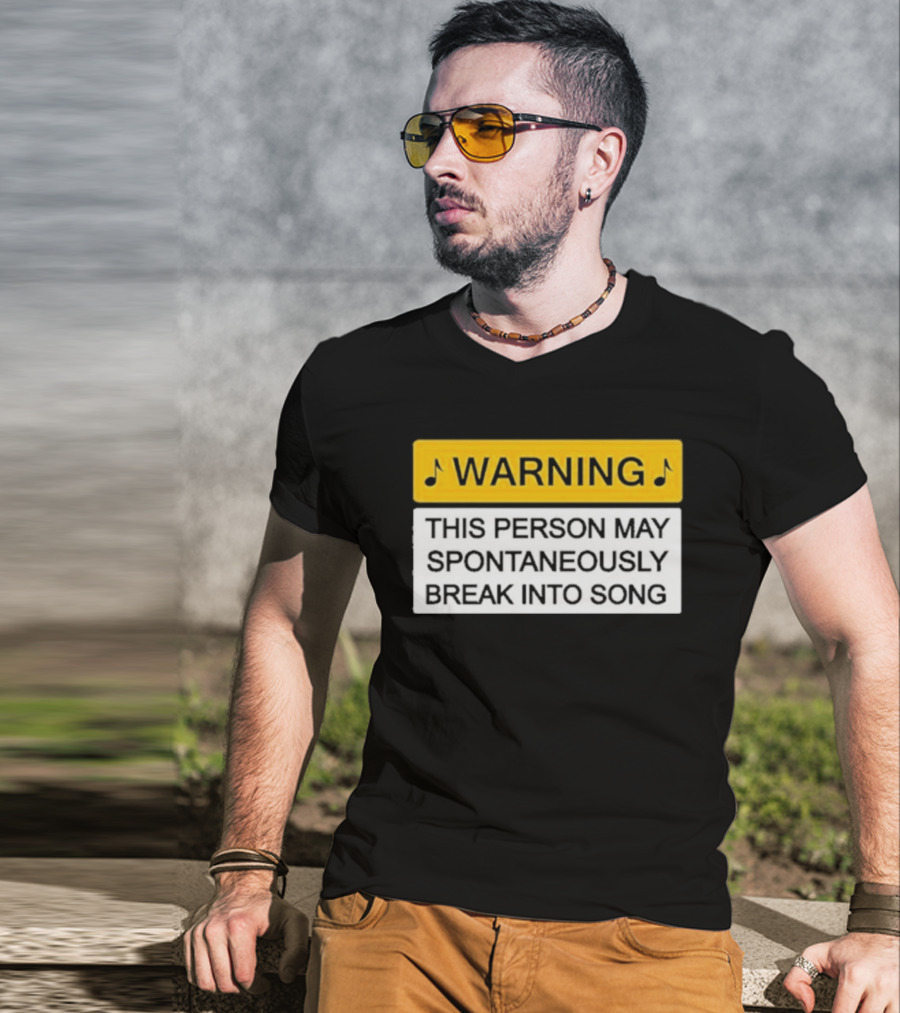 Warning This Person May Spontaneously Break Into Song Musical Humor T-Shirt