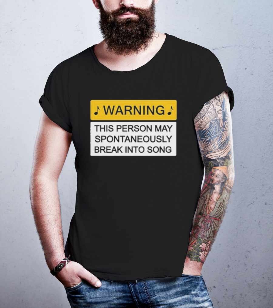 Warning This Person May Spontaneously Break Into Song Musical Humor T-Shirt