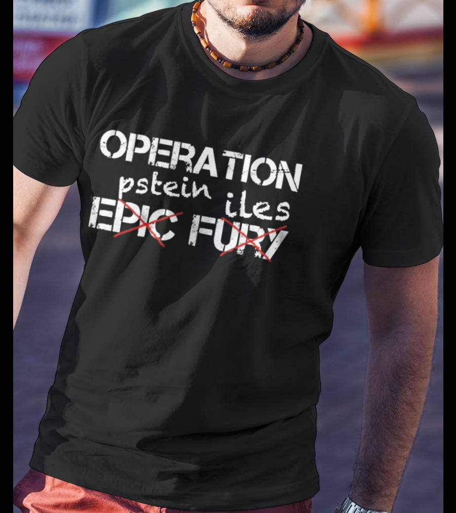 Operation Epstein Files Epic Fury Limited Edition T-Shirt