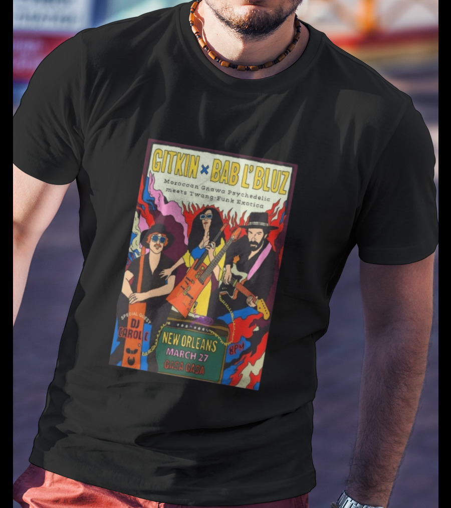 Gitkin Bab L'Bluz Moroccan Gnawa Psychedelic Twang Funk Exotica New Orleans March 27 Gasa Gasa DJ Carole 8PM T-Shirt