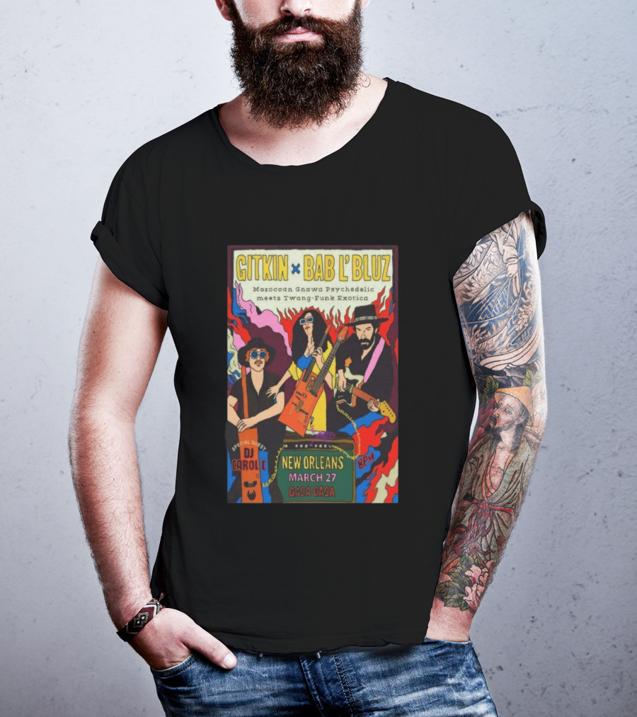 Gitkin Bab L'Bluz Moroccan Gnawa Psychedelic Twang Funk Exotica New Orleans March 27 Gasa Gasa DJ Carole 8PM T-Shirt