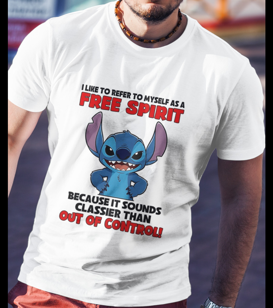 Stitch I Like To Refer To Myself As A Free Spirit Because It Sounds Classier Than Out Of Control T-Shirt