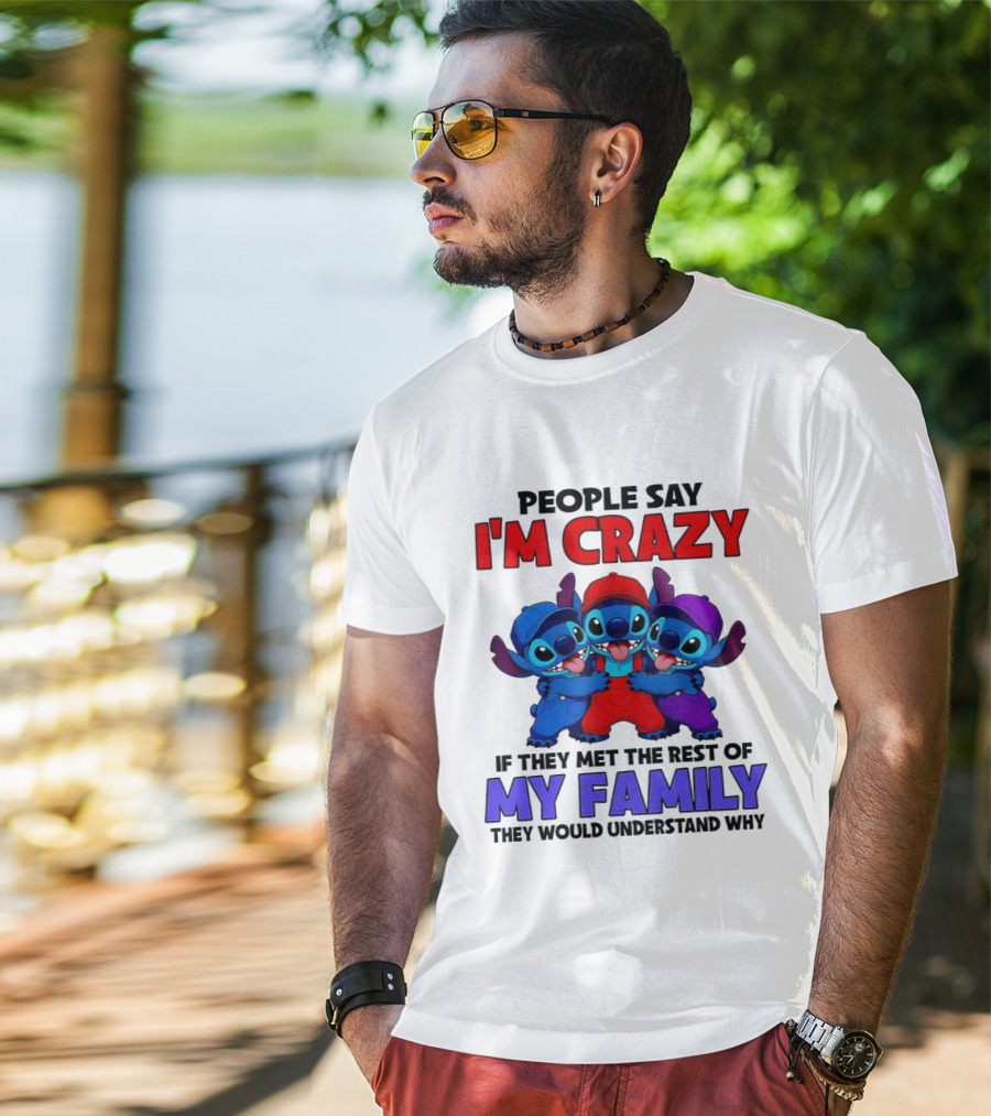People Say I'm Crazy If They Met The Rest Of My Family They Would Understand Why Stitch Trio T-Shirt