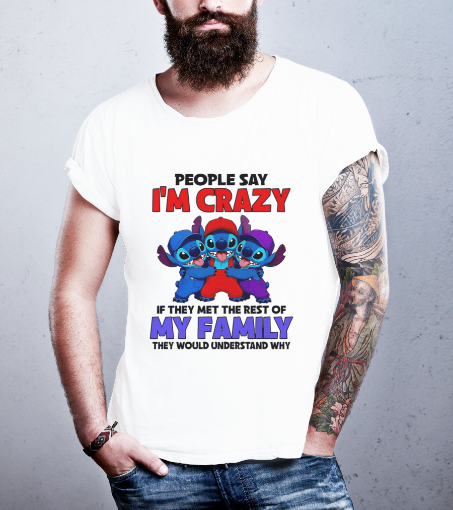 People Say I'm Crazy If They Met The Rest Of My Family They Would Understand Why Stitch Trio T-Shirt