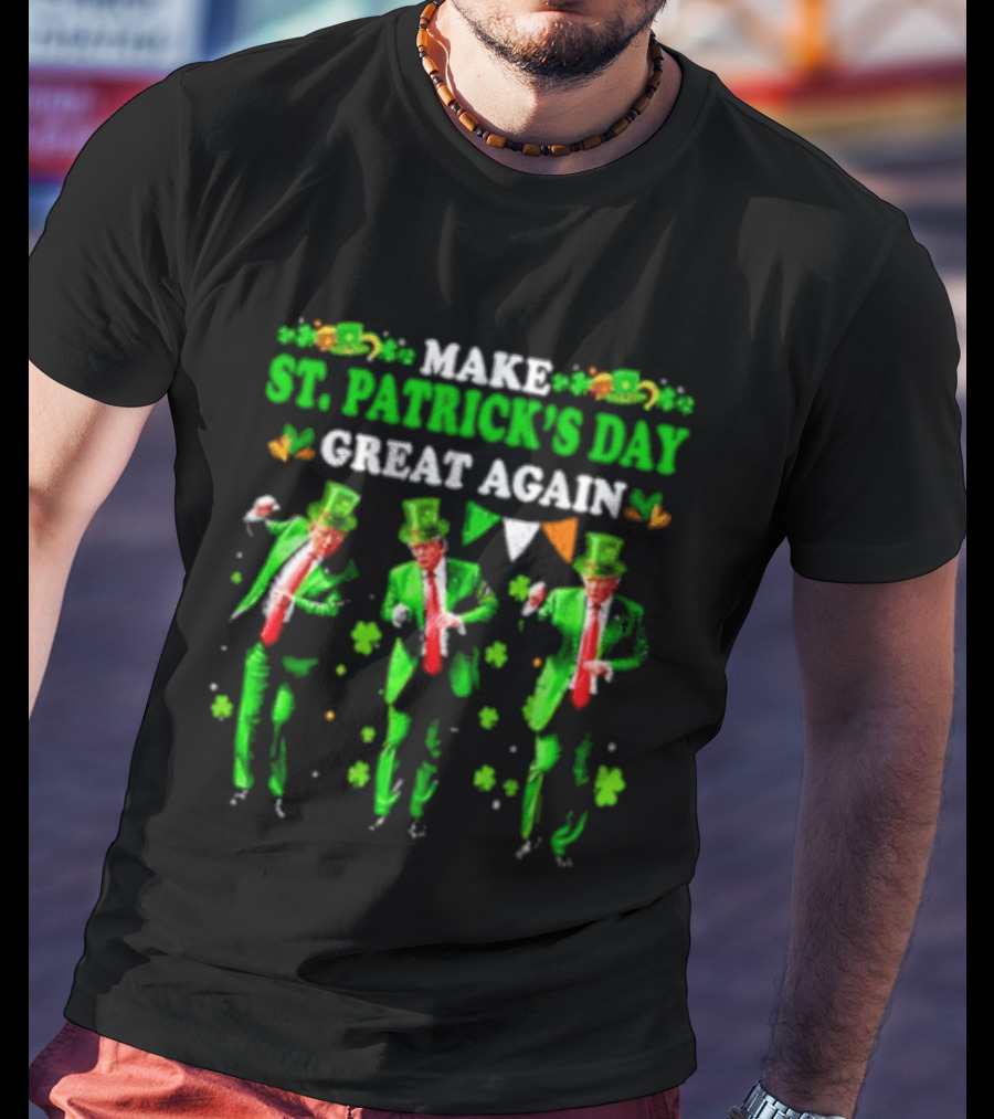 Make St Patrick's Day Great Again Trump Dance Irish Flags Shamrocks T-Shirt
