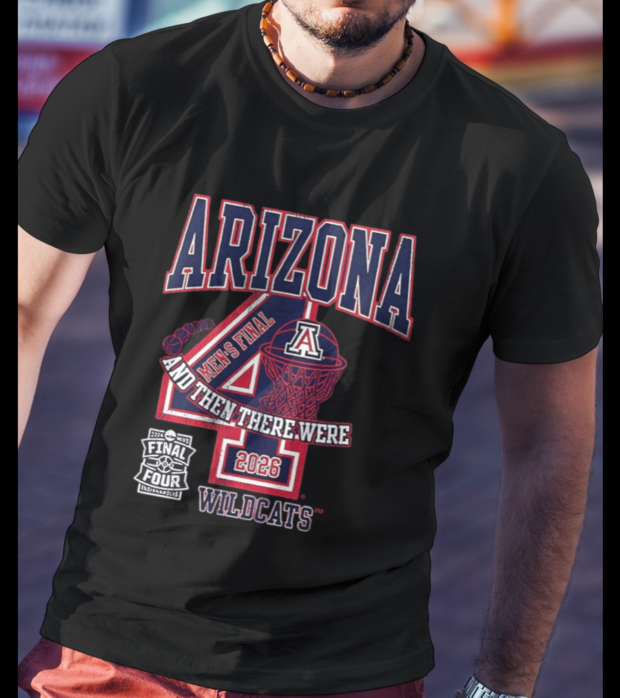 Arizona Wildcats 2026 Men's Final Four And Then There Were T-Shirt