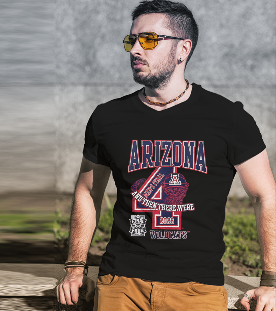 Arizona Wildcats 2026 Men's Final Four And Then There Were T-Shirt