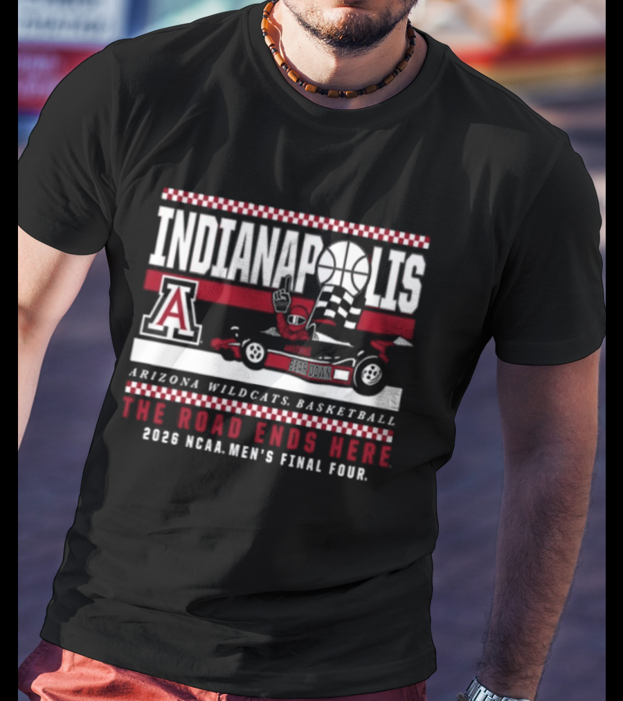 Indianapolis The Road Ends Here Arizona Wildcats Basketball 2026 NCAA Men's Final Four T-Shirt