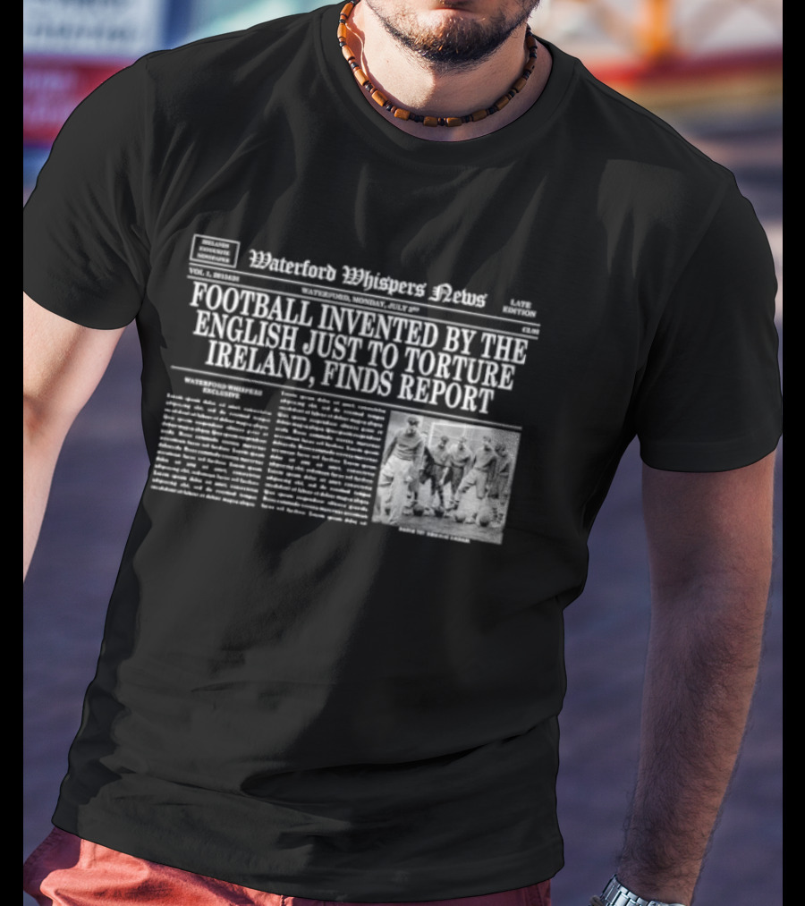 Football Invented By The English Just To Torture Ireland Finds Report T-Shirt