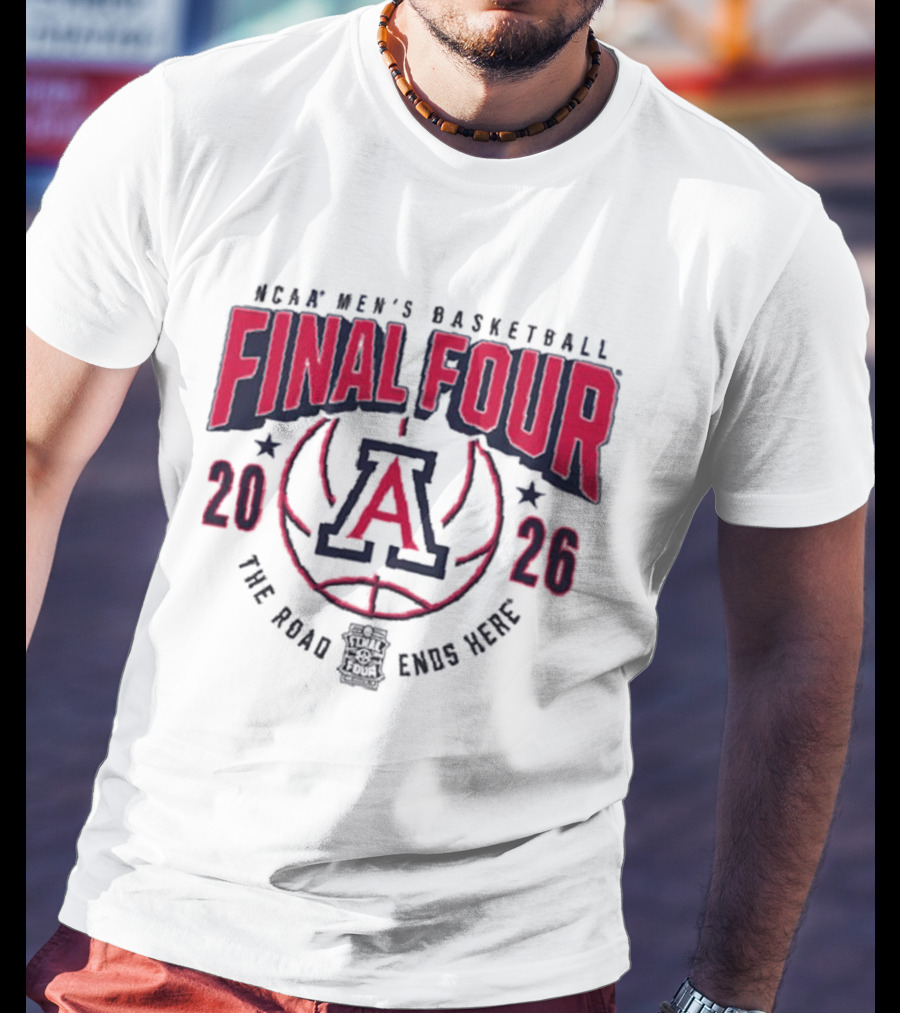 NCAA Men's Basketball Final Four 2026 Arizona Wildcats The Road Ends Here T-Shirt