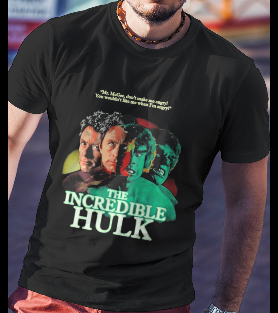 The Incredible Hulk TV Series Bill Bixby Lou Ferrigno Mr McGee Don't Make Me Angry You Wouldn't Like Me When I'm Angry T-Shirt