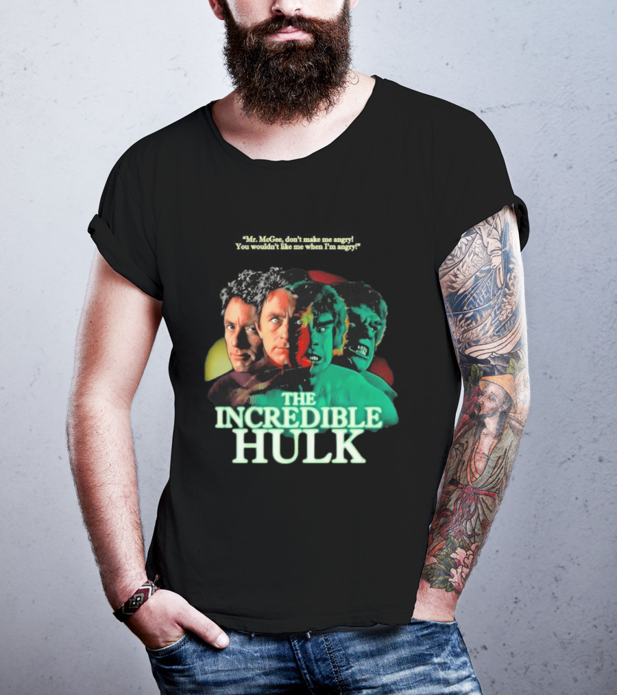 The Incredible Hulk TV Series Bill Bixby Lou Ferrigno Mr McGee Don't Make Me Angry You Wouldn't Like Me When I'm Angry T-Shirt
