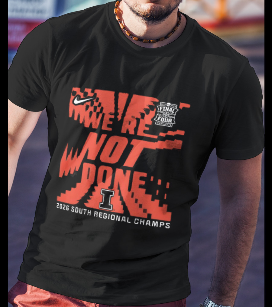 Illinois Fighting Illini 2026 NCAA Men's Basketball Tournament We're Not Done South Regional Champs T-Shirt
